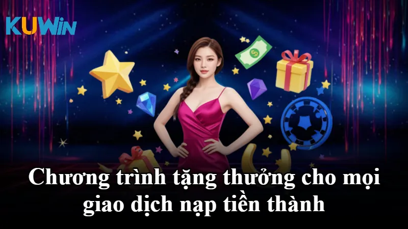 Chương trình tặng thưởng cho mọi giao dịch nạp tiền thành