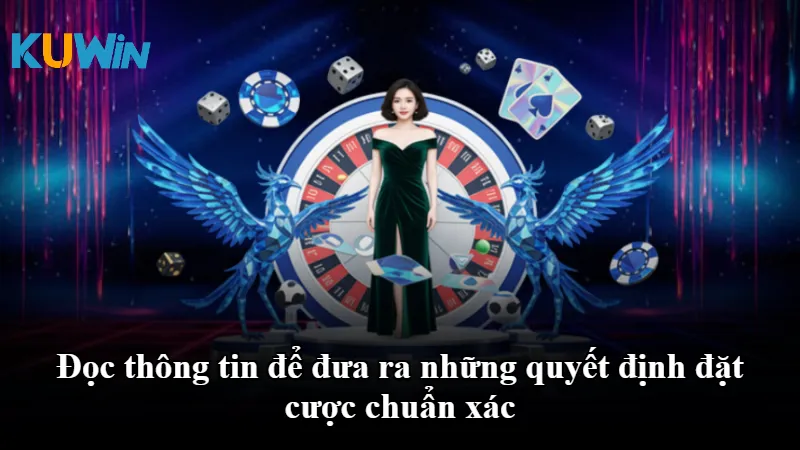 Đọc thông tin để đưa ra những quyết định đặt cược chuẩn xác