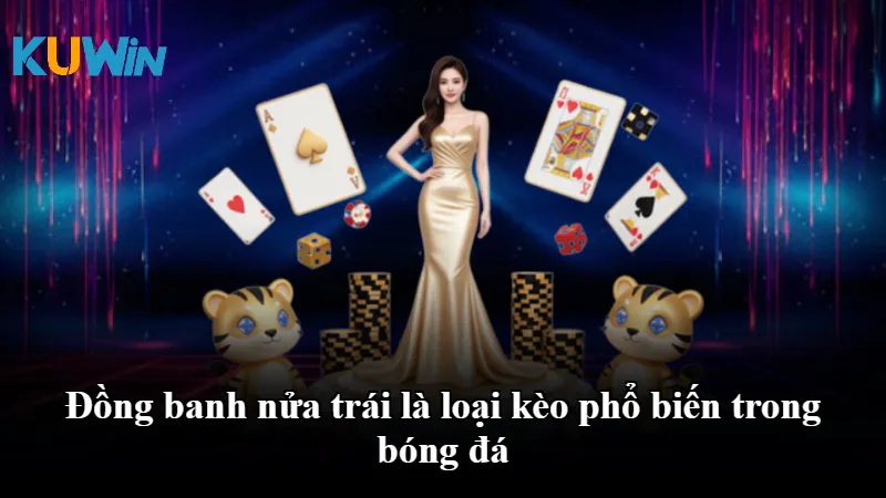 Đồng banh nửa trái là loại kèo phổ biến trong bóng đá