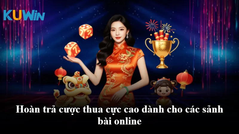 Hoàn trả cược thua cực cao dành cho các sảnh bài online