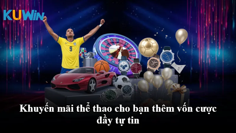 Khuyến mãi thể thao cho bạn thêm vốn cược đầy tự tin
