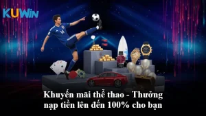 Khuyến mãi thể thao - Thưởng nạp tiền lên đến 100% cho bạn