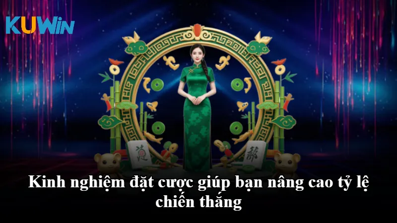 Kinh nghiệm đặt cược giúp bạn nâng cao tỷ lệ chiến thắng