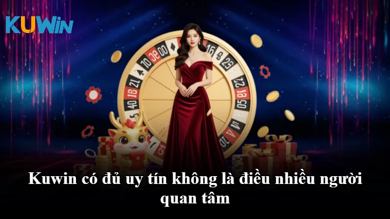 Kuwin có đủ uy tín không là điều nhiều người quan tâm