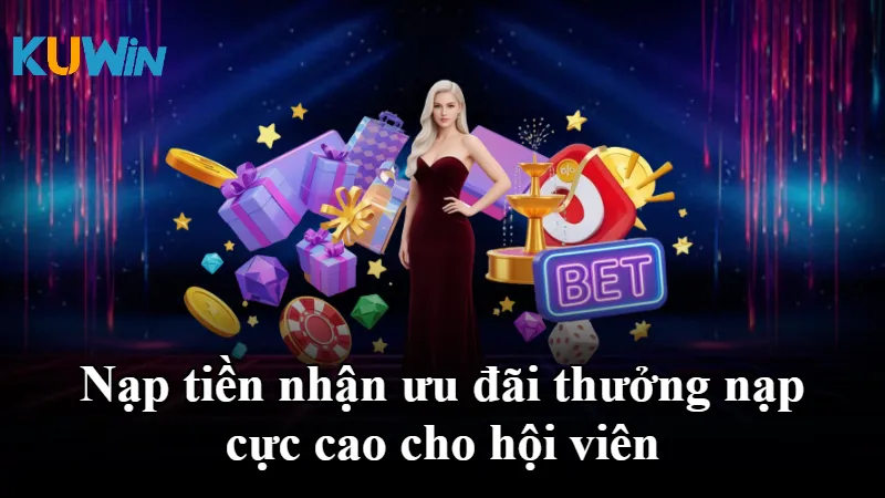 Nạp tiền nhận ưu đãi thưởng nạp cực cao cho hội viên