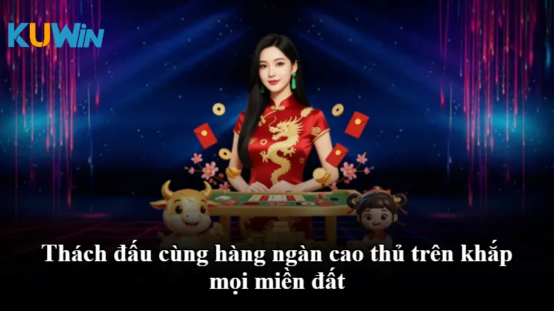 Thách đấu cùng hàng ngàn cao thủ trên khắp mọi miền đất