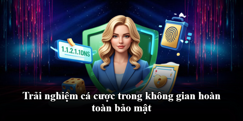 Trải nghiệm cá cược trong không gian hoàn toàn bảo mật