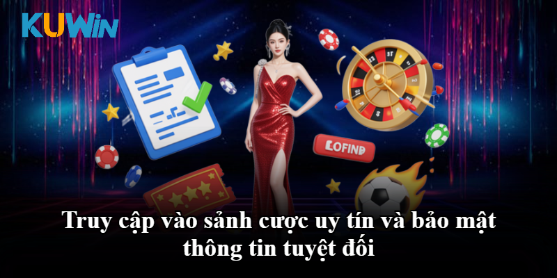 Truy cập vào sảnh cược uy tín và bảo mật thông tin tuyệt đối